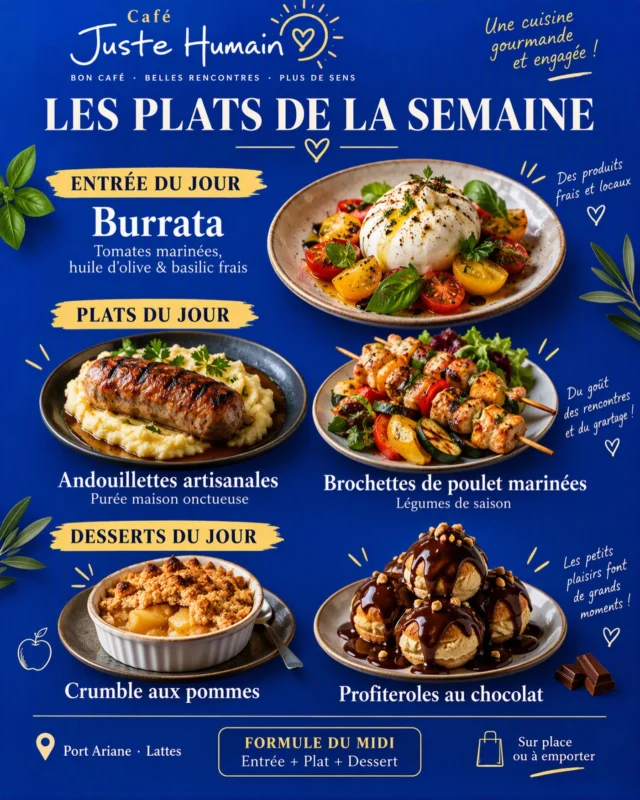 ✨ Les plats de la semaine sont arrivés au Café Juste Humain ! ✨
🥗 Entrée du jour • Burrata, tomates marinées, huile d’olive & basilic frais
🍽️ Plats du jour • Andouillettes artisanales et purée maison onctueuse • Brochettes de poulet marinées accompagnées de notre purée maison
🍰 Desserts du jour • Crumble aux pommes • Profiteroles au chocolat
🌿 Une cuisine généreuse, faite maison et préparée avec amour à partir de produits soigneusement sélectionnés.
📍 Café Juste Humain, Port Ariane à Lattes ☕ Sur place ou à emporter#montpellier #lattes #faitmaison #crumble #brochettepoulet